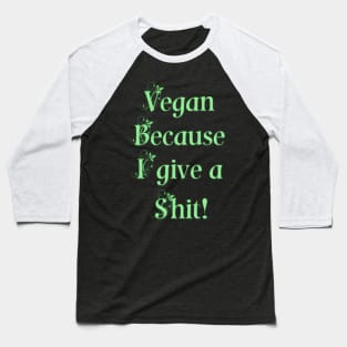 Vegan because I give a shit! Baseball T-Shirt